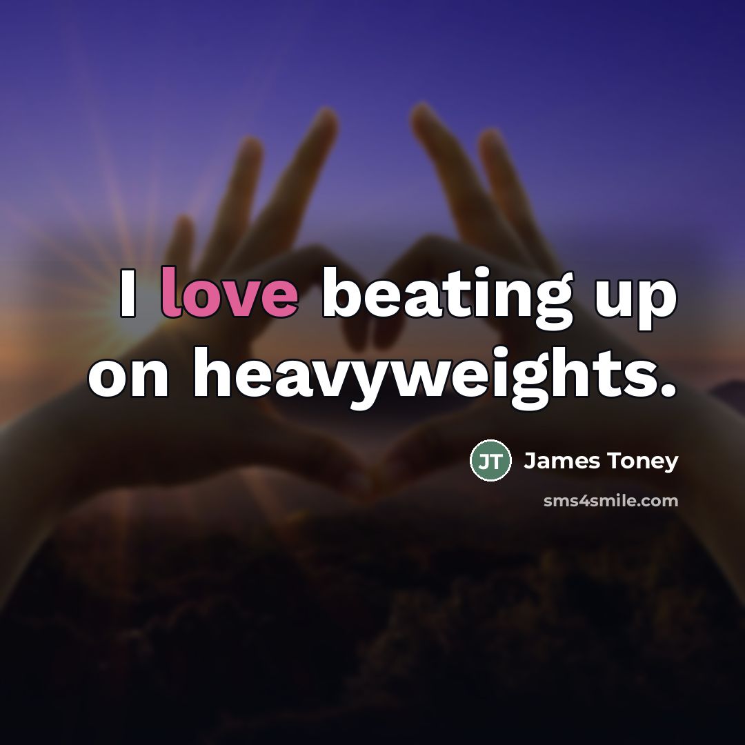 “I love beating up on heavyweights.…” quote by James Toney