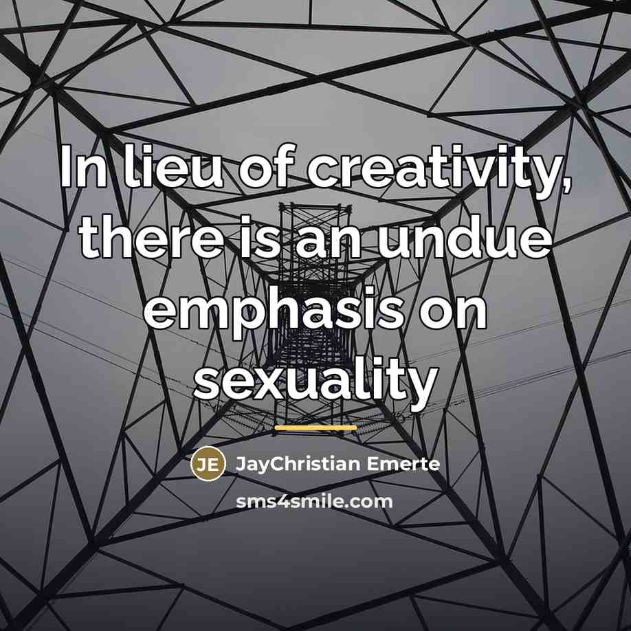 “In lieu of creativity, there is an undue emphasis on…” quote by JayChristian Emerte