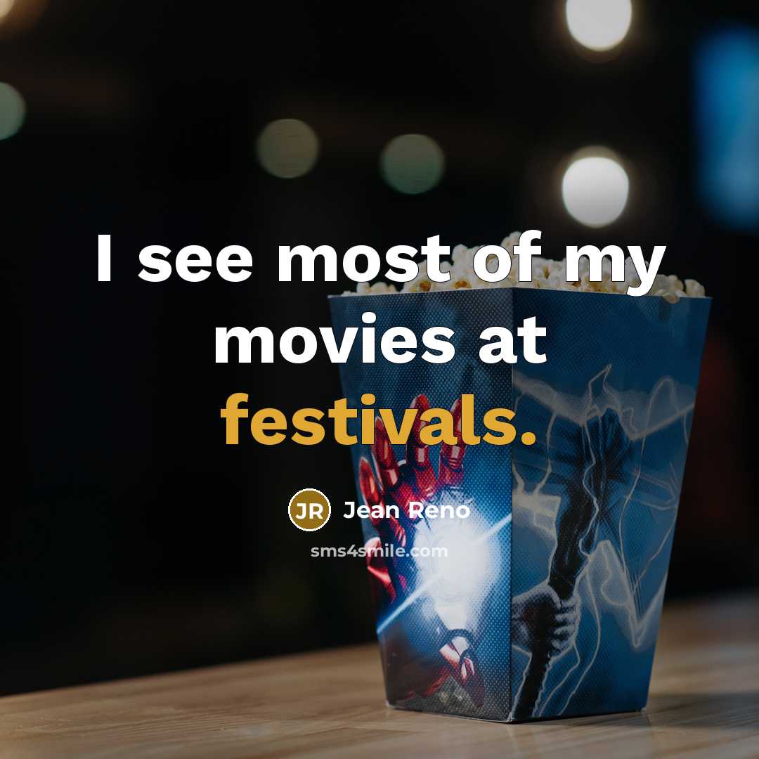 “I see most of my movies at festivals.…” quote by Jean Reno