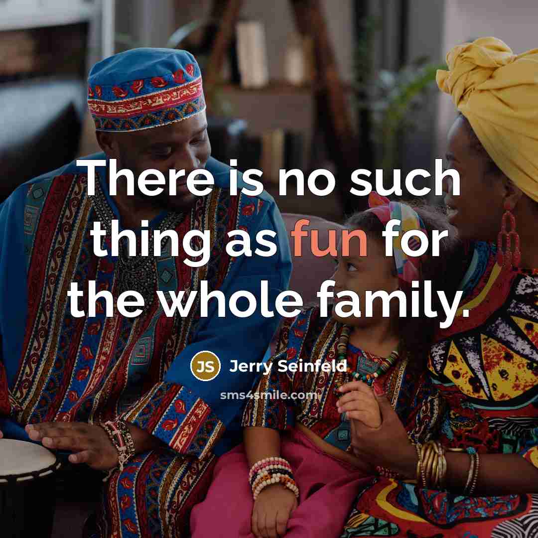 “There is no such thing as fun for the whole…” quote by Jerry Seinfeld