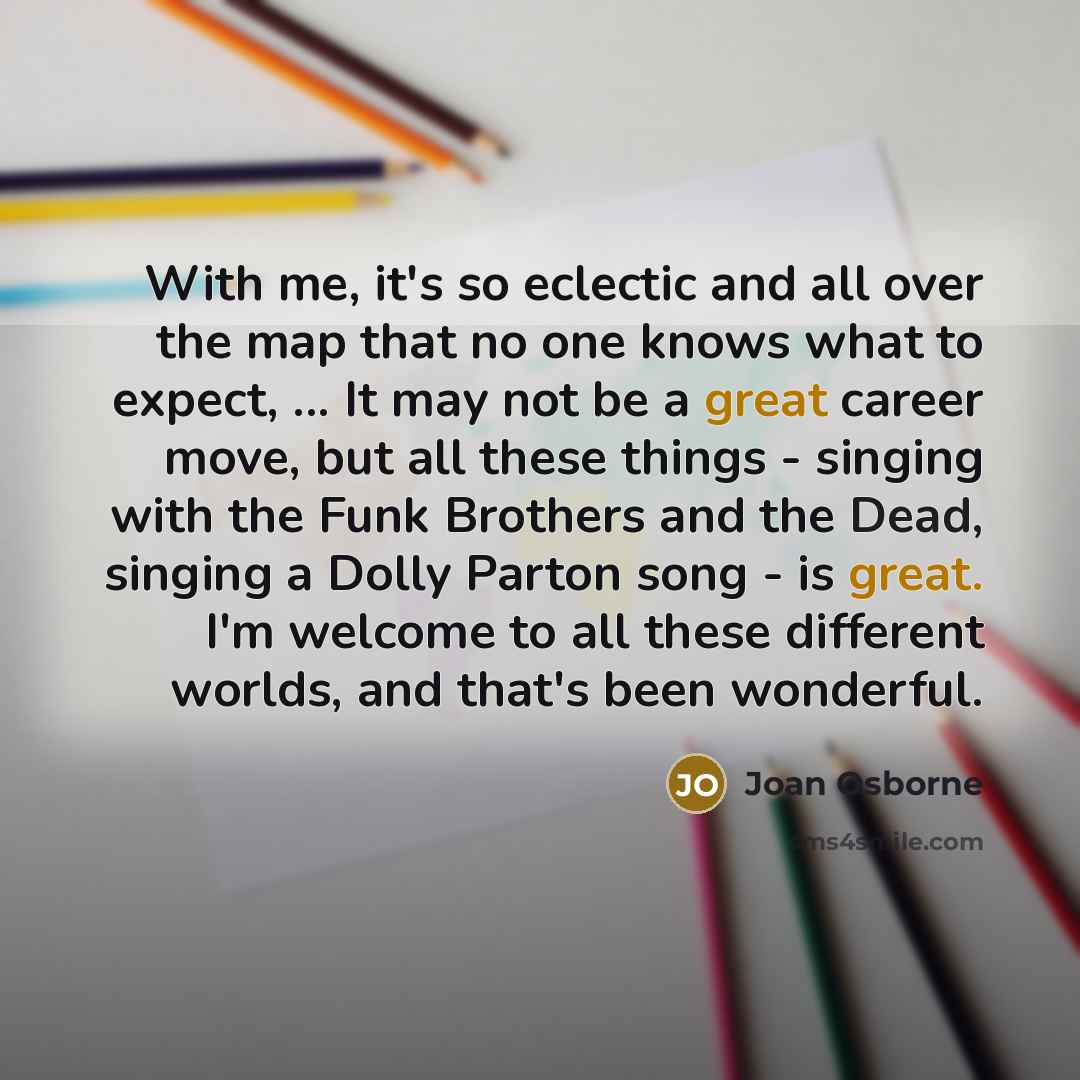“With me, it's so eclectic and all over the map…” quote by Joan Osborne