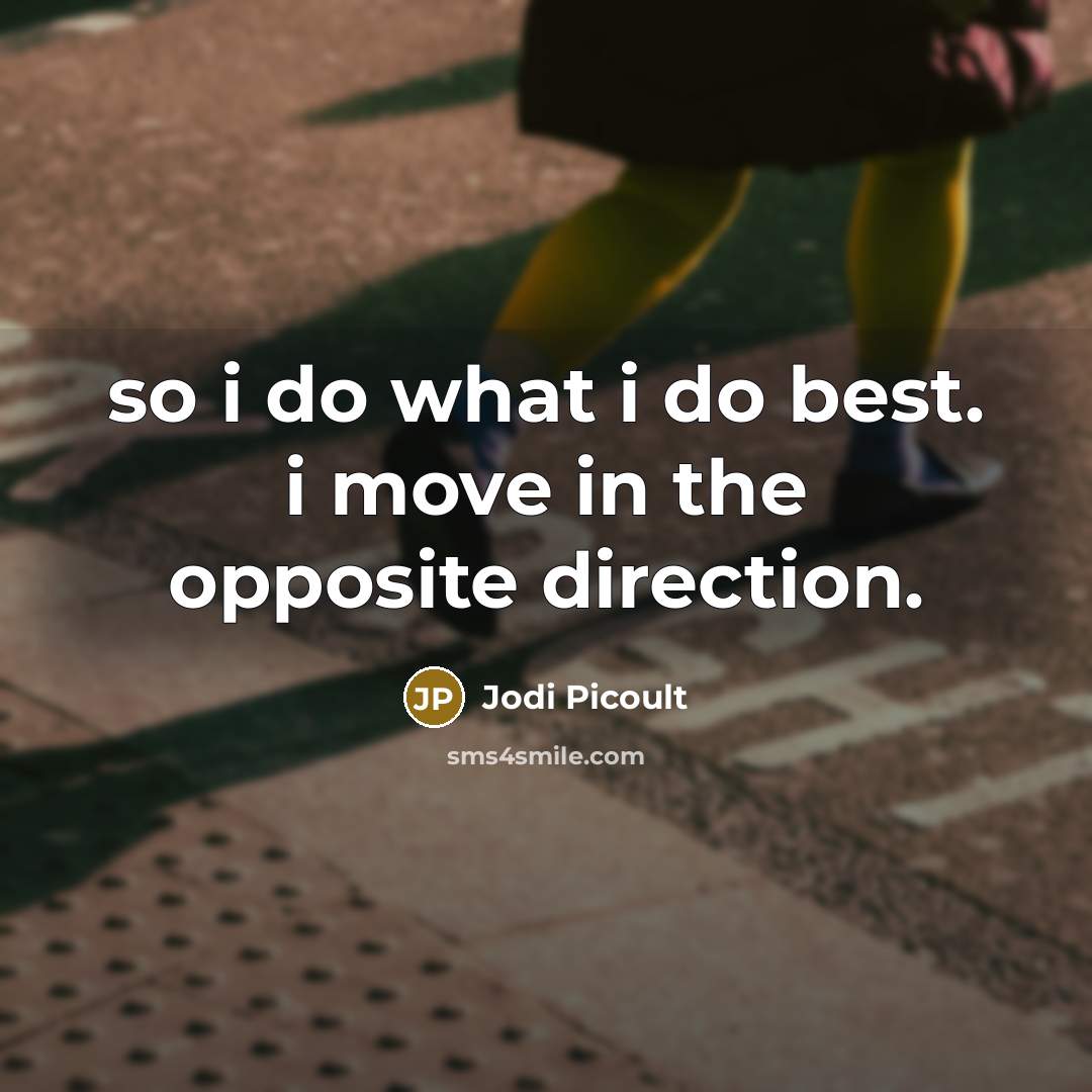 “so i do what i do best. i move in…” quote by Jodi Picoult