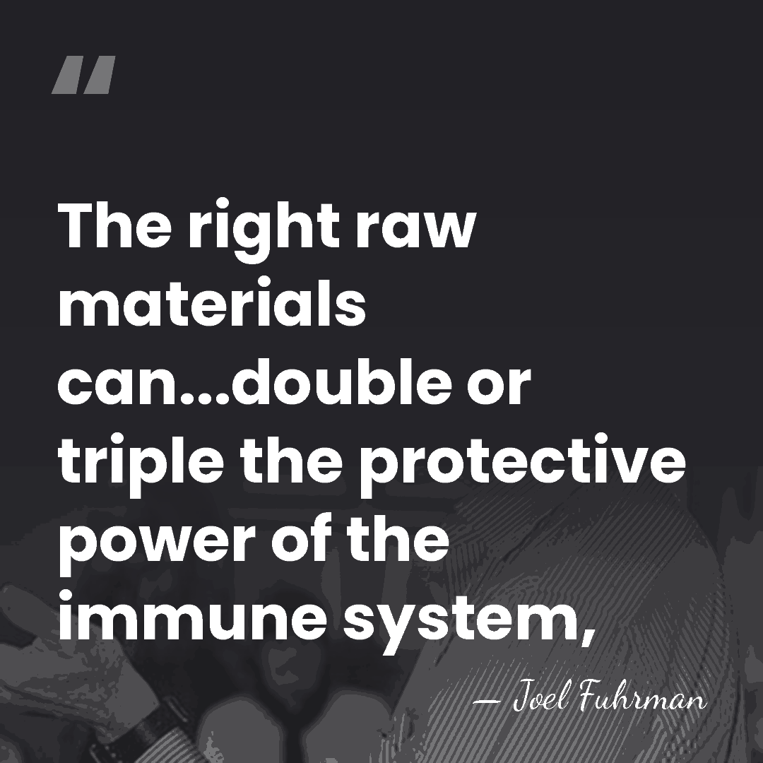 The right raw materials can...double or triple the protective power of the&hellip; - Joel Fuhrman