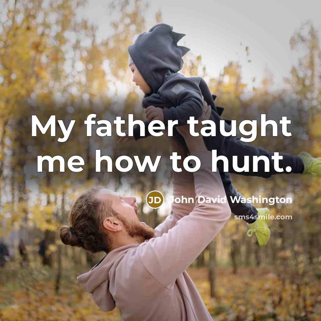 “My father taught me how to hunt.…” quote by John David Washington