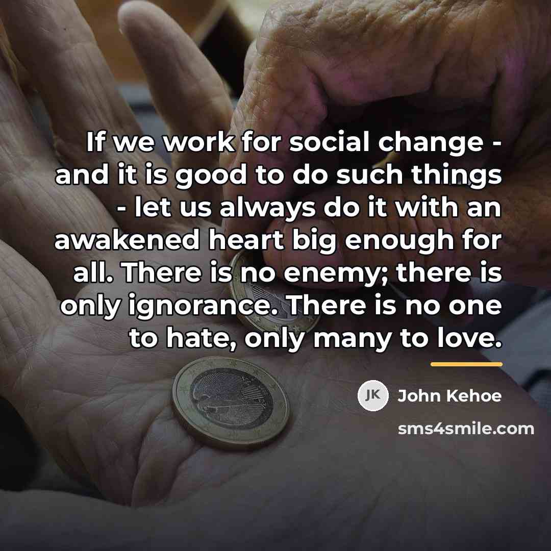 “If we work for social change - and it is…” quote by John Kehoe