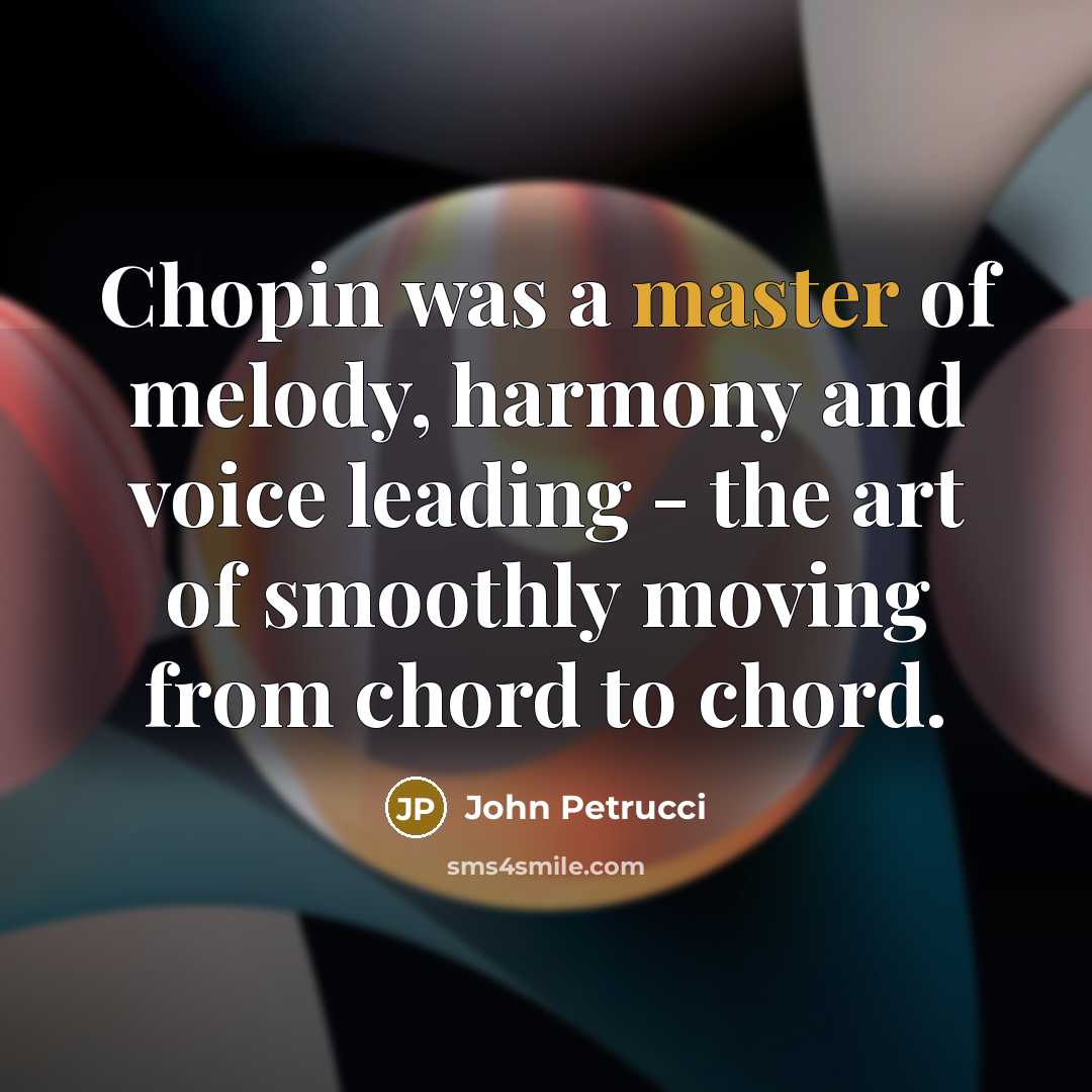 “Chopin was a master of melody, harmony and voice leading…” quote by John Petrucci