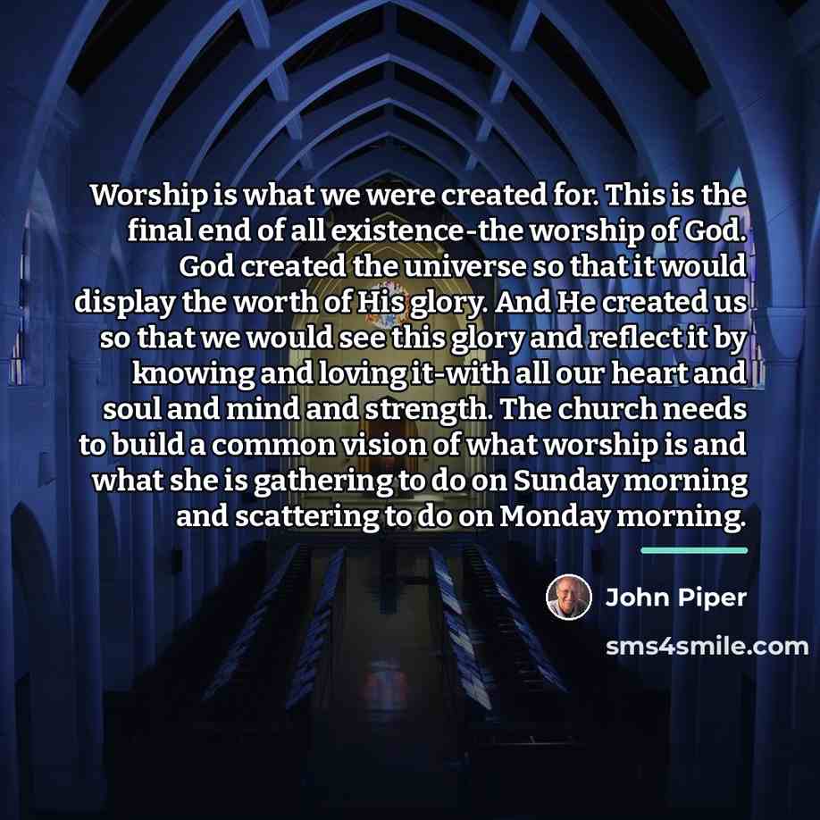 “Worship is what we were created for. This is the…” quote by John Piper