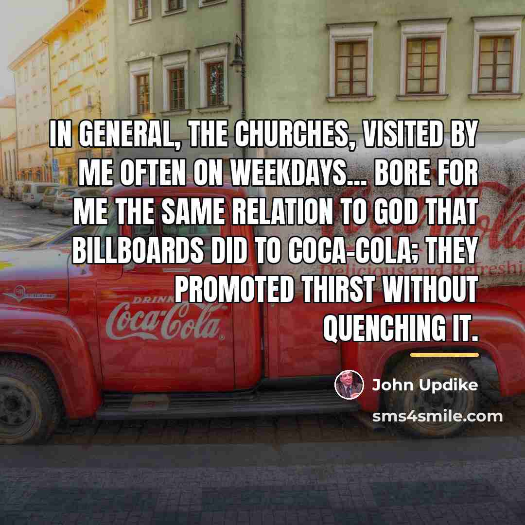 “In general, the churches, visited by me often on weekdays...…” quote by John Updike