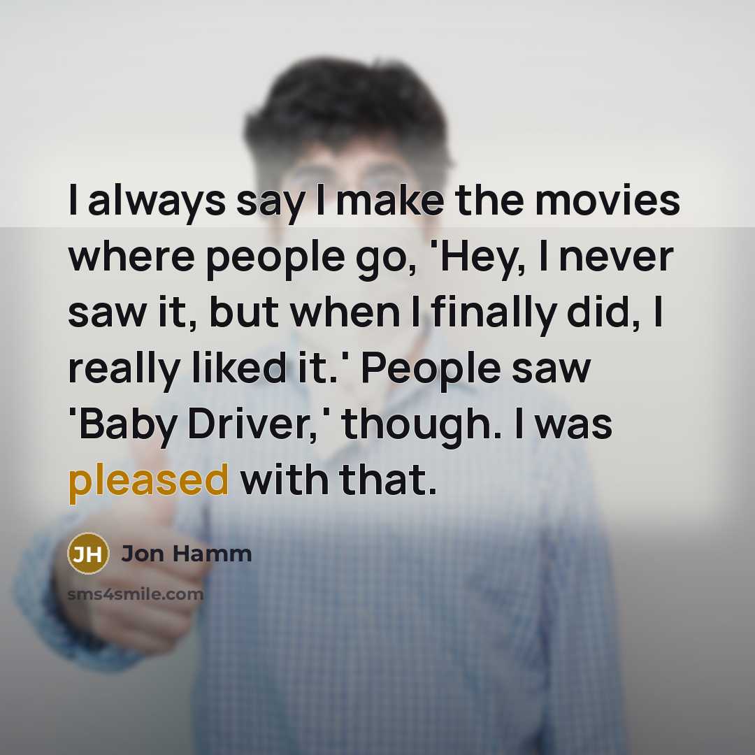 “I always say I make the movies where people go,…” quote by Jon Hamm