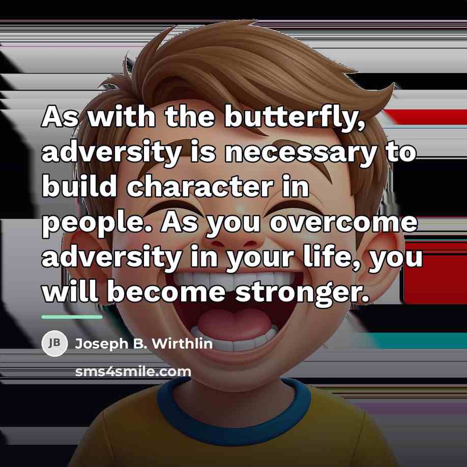 “As with the butterfly, adversity is necessary to build character…” quote by Joseph B. Wirthlin