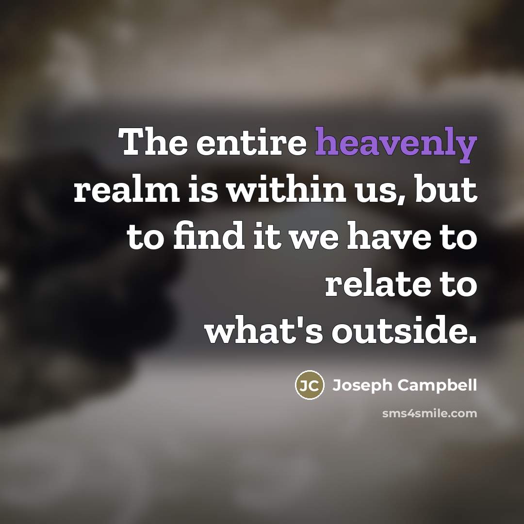 “The entire heavenly realm is within us, but to find…” quote by Joseph Campbell