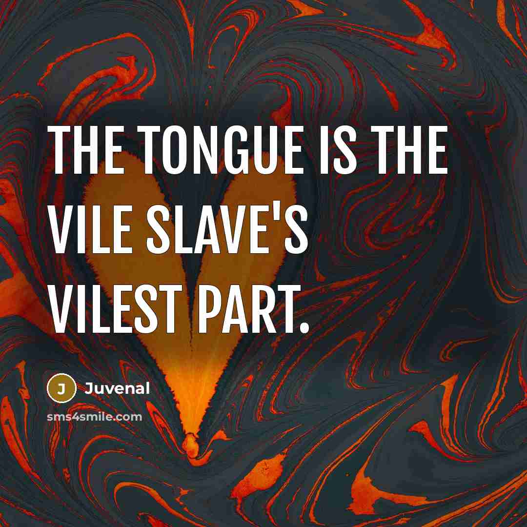 “The tongue is the vile slave's vilest part.…” quote by Juvenal