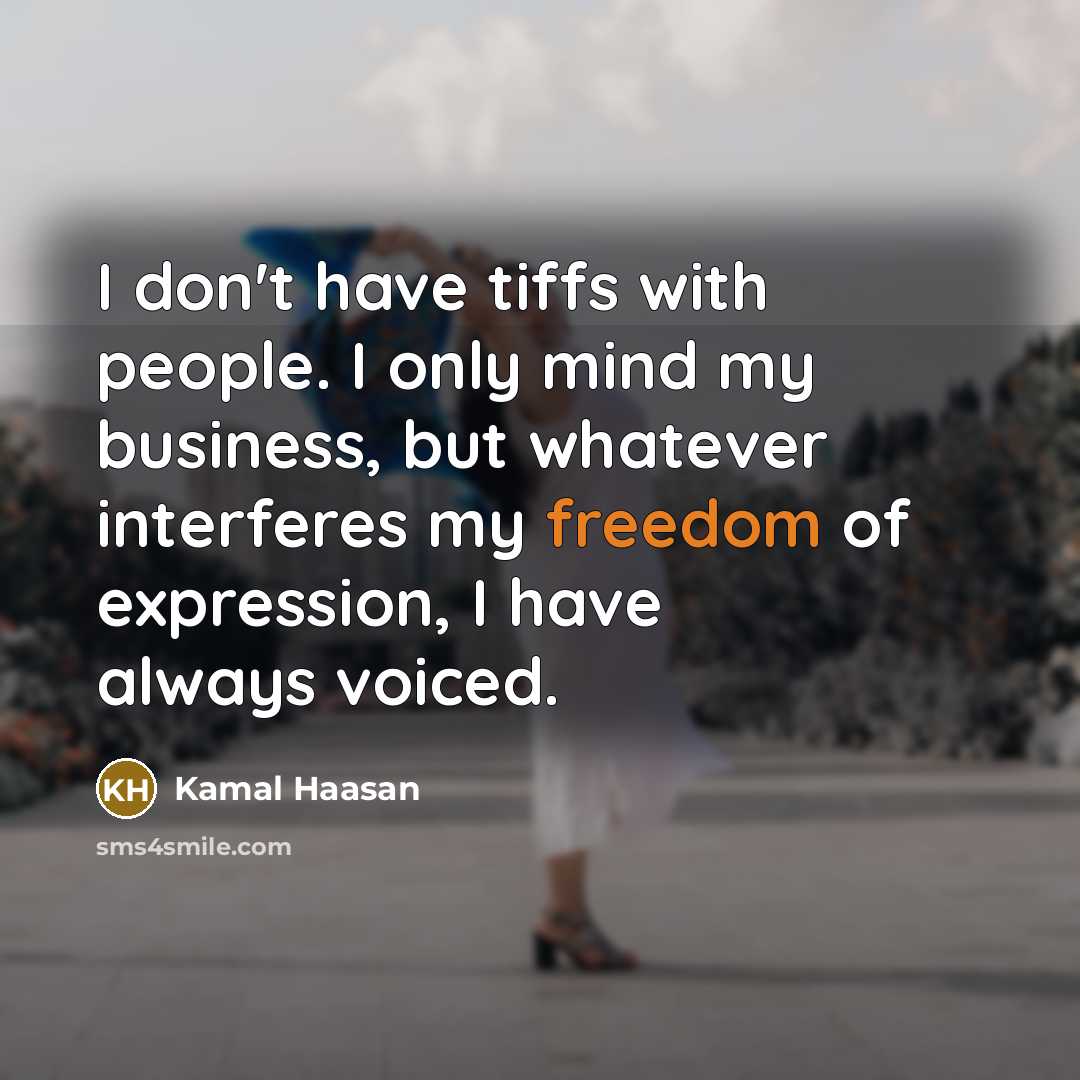 “I don't have tiffs with people. I only mind my…” quote by Kamal Haasan