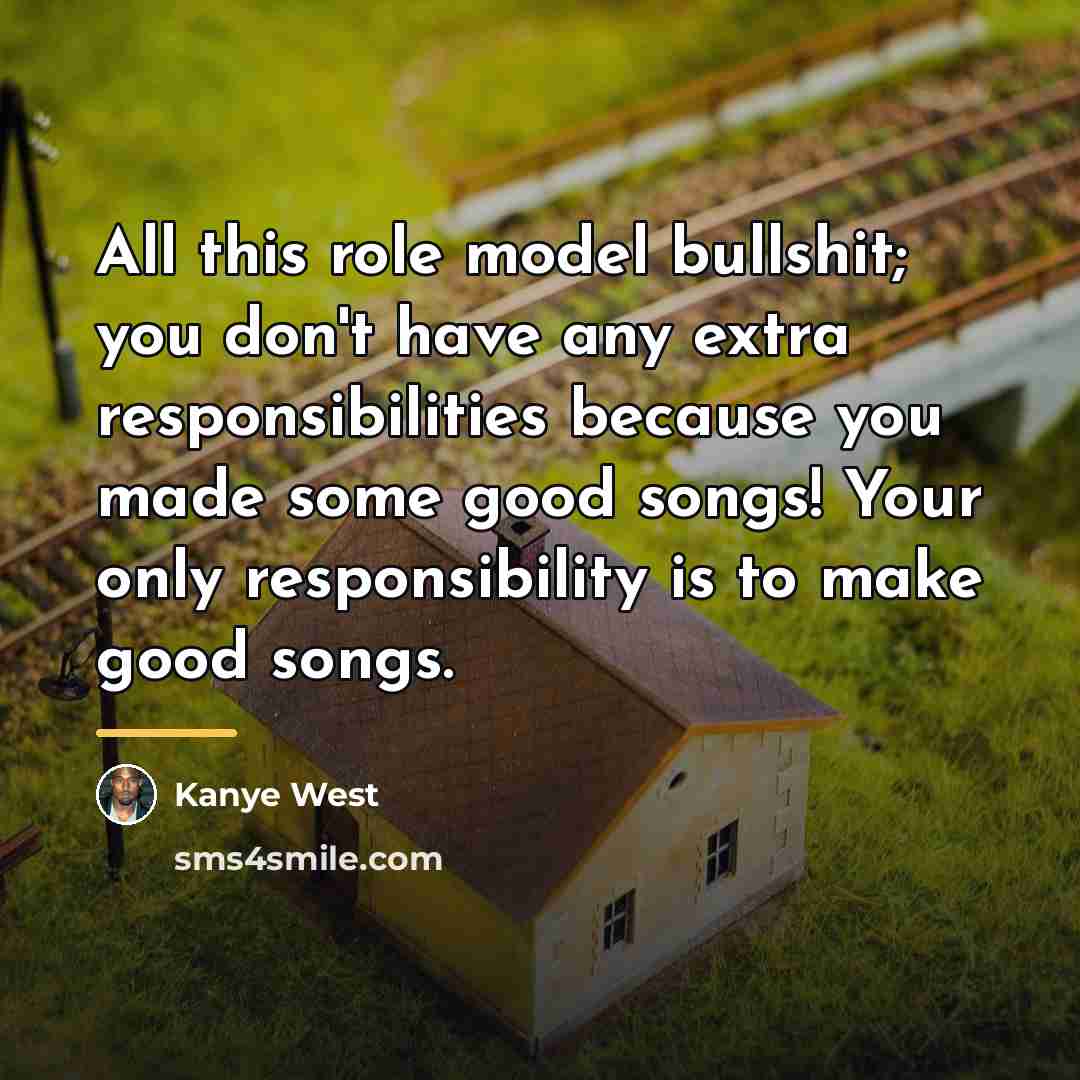 “All this role model bullshit; you don't have any extra…” quote by Kanye West