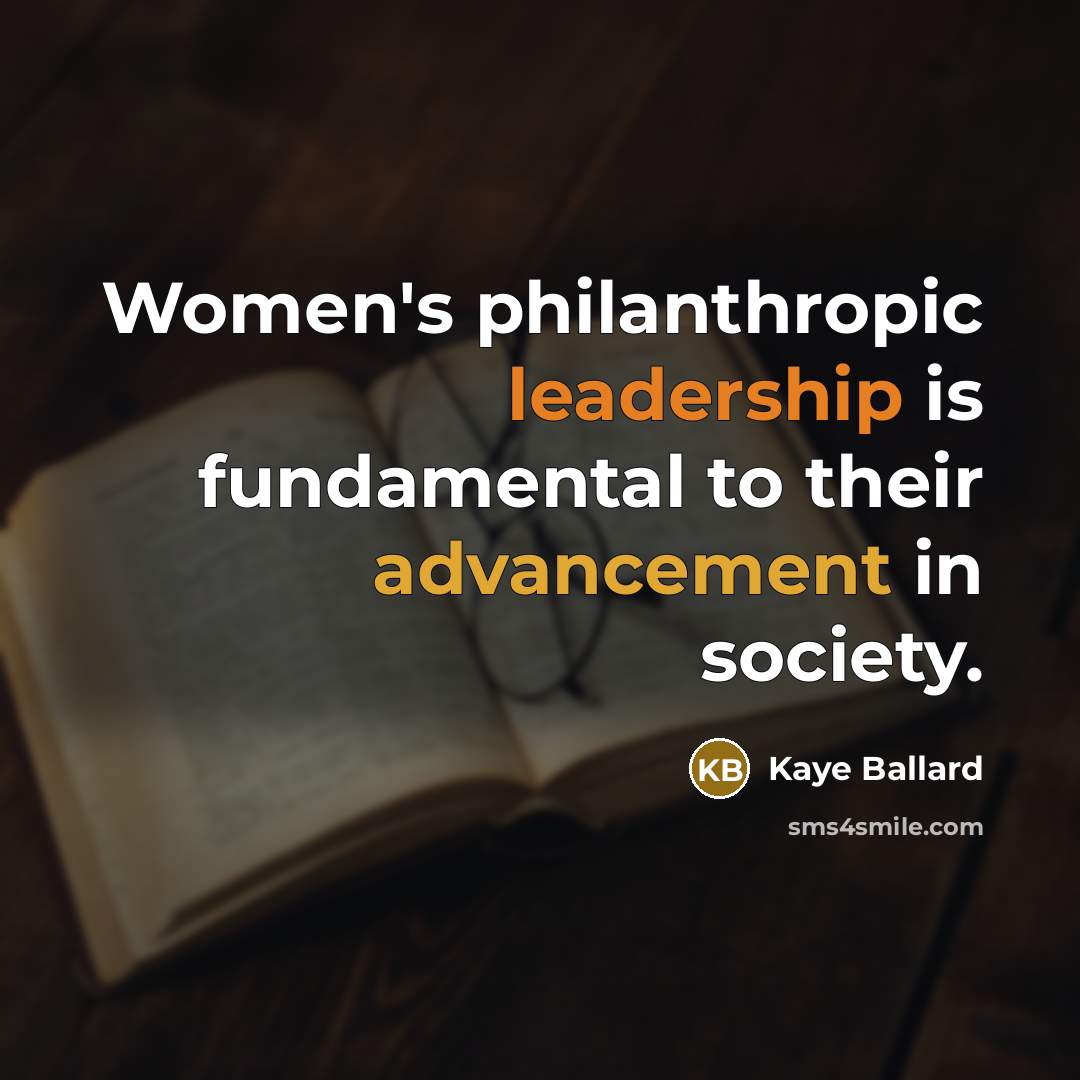 “Women's philanthropic leadership is fundamental to their advancement in society.” quote by Kaye Ballard