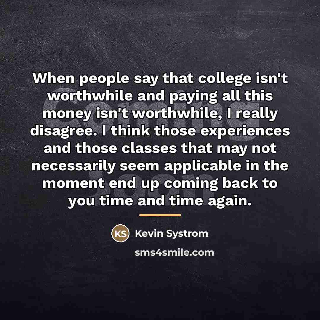 “When people say that college isn't worthwhile and paying all…” quote by Kevin Systrom