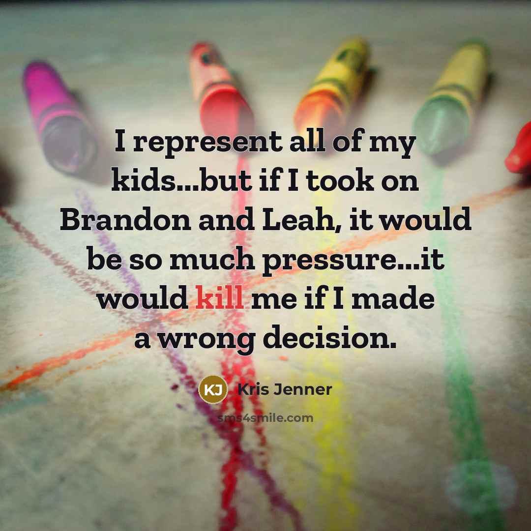 “I represent all of my kids...but if I took on…” quote by Kris Jenner