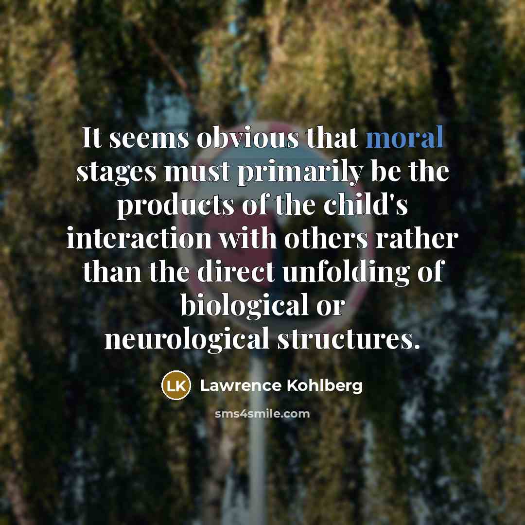 “It seems obvious that moral stages must primarily be the…” quote by Lawrence Kohlberg