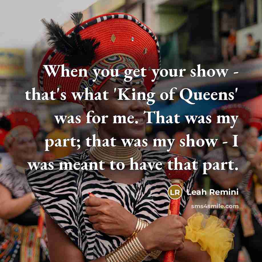 “When you get your show - that's what 'King of…” quote by Leah Remini