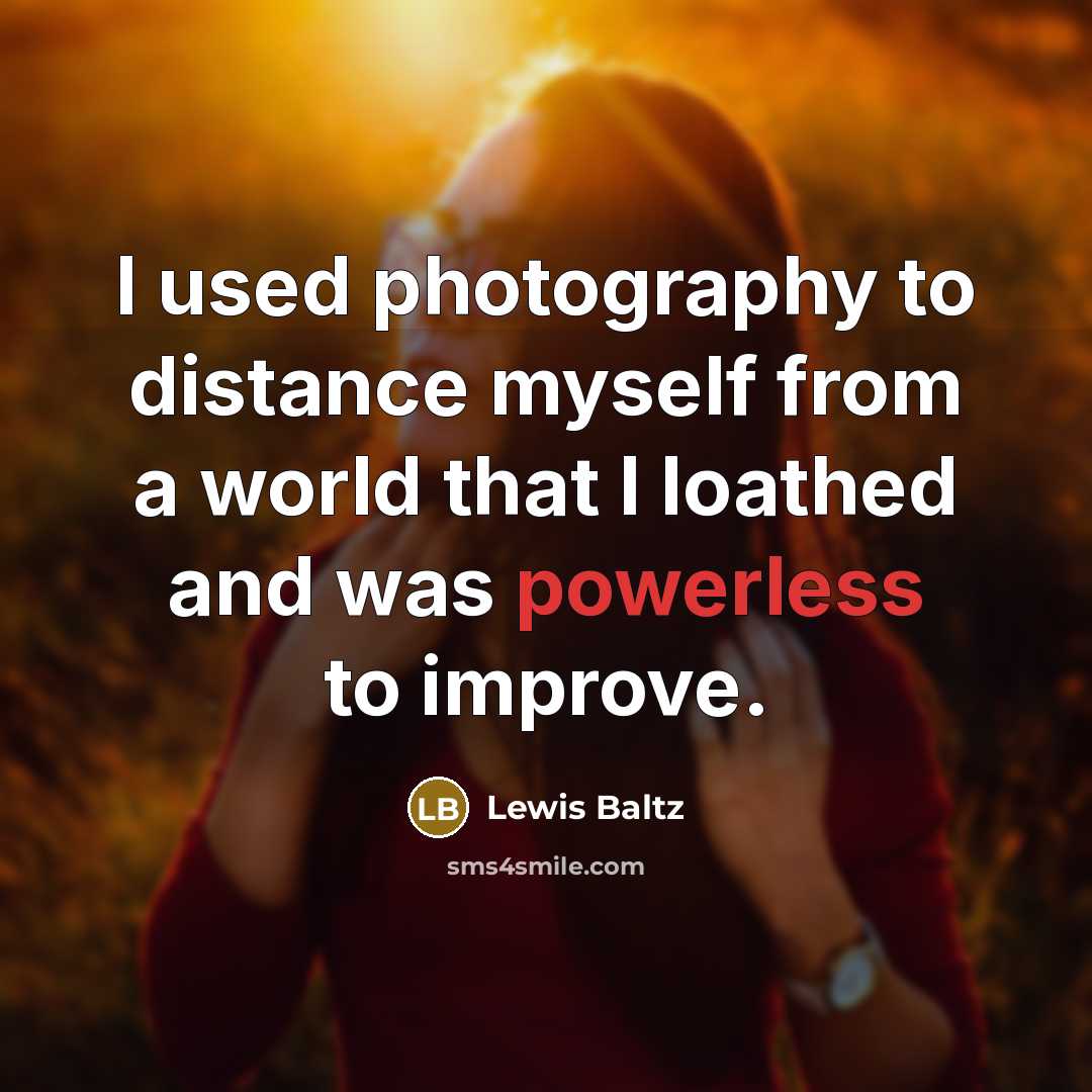 “I used photography to distance myself from a world that…” quote by Lewis Baltz