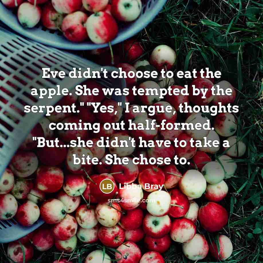“Eve didn't choose to eat the apple. She was tempted…” quote by Libba Bray