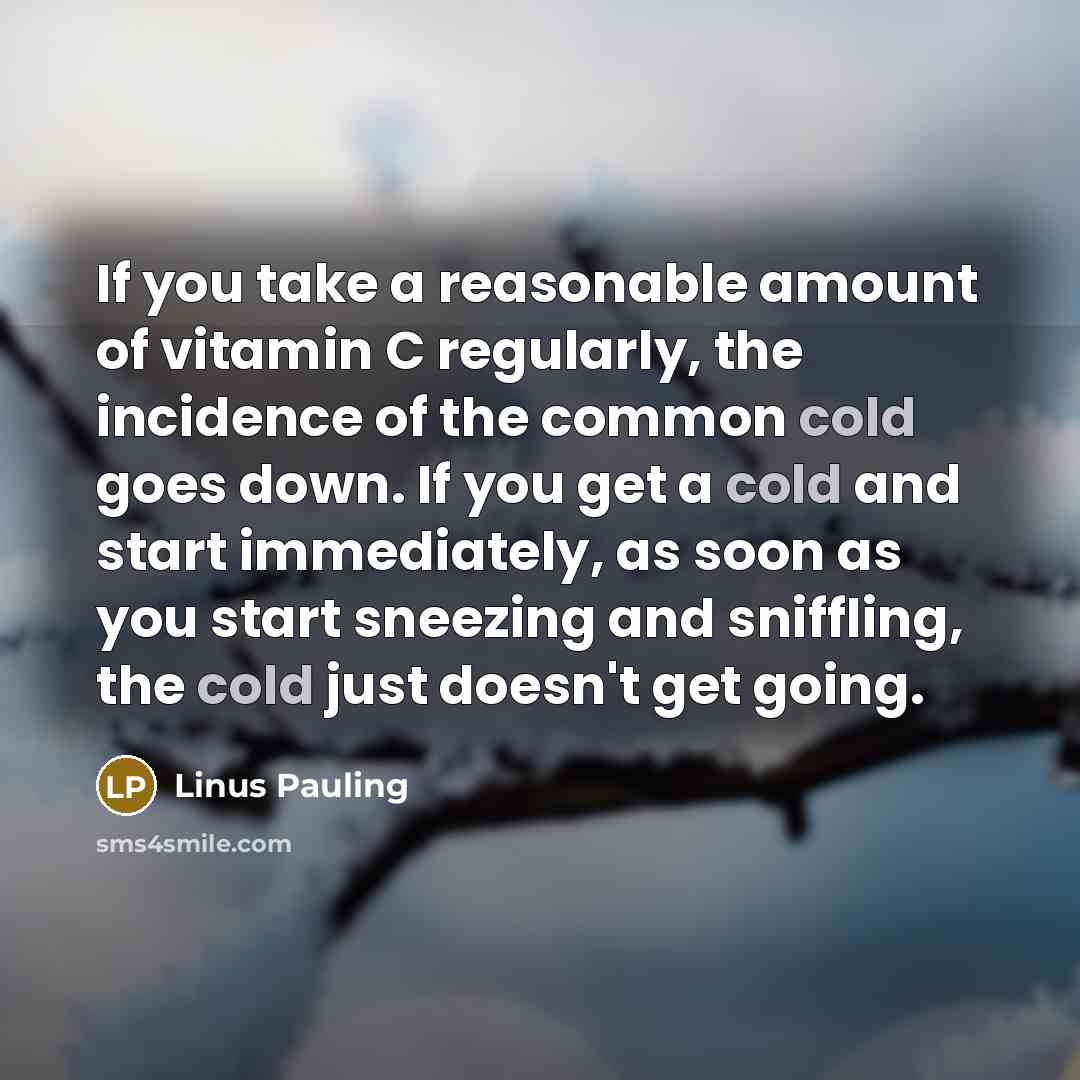 “If you take a reasonable amount of vitamin C regularly,…” quote by Linus Pauling