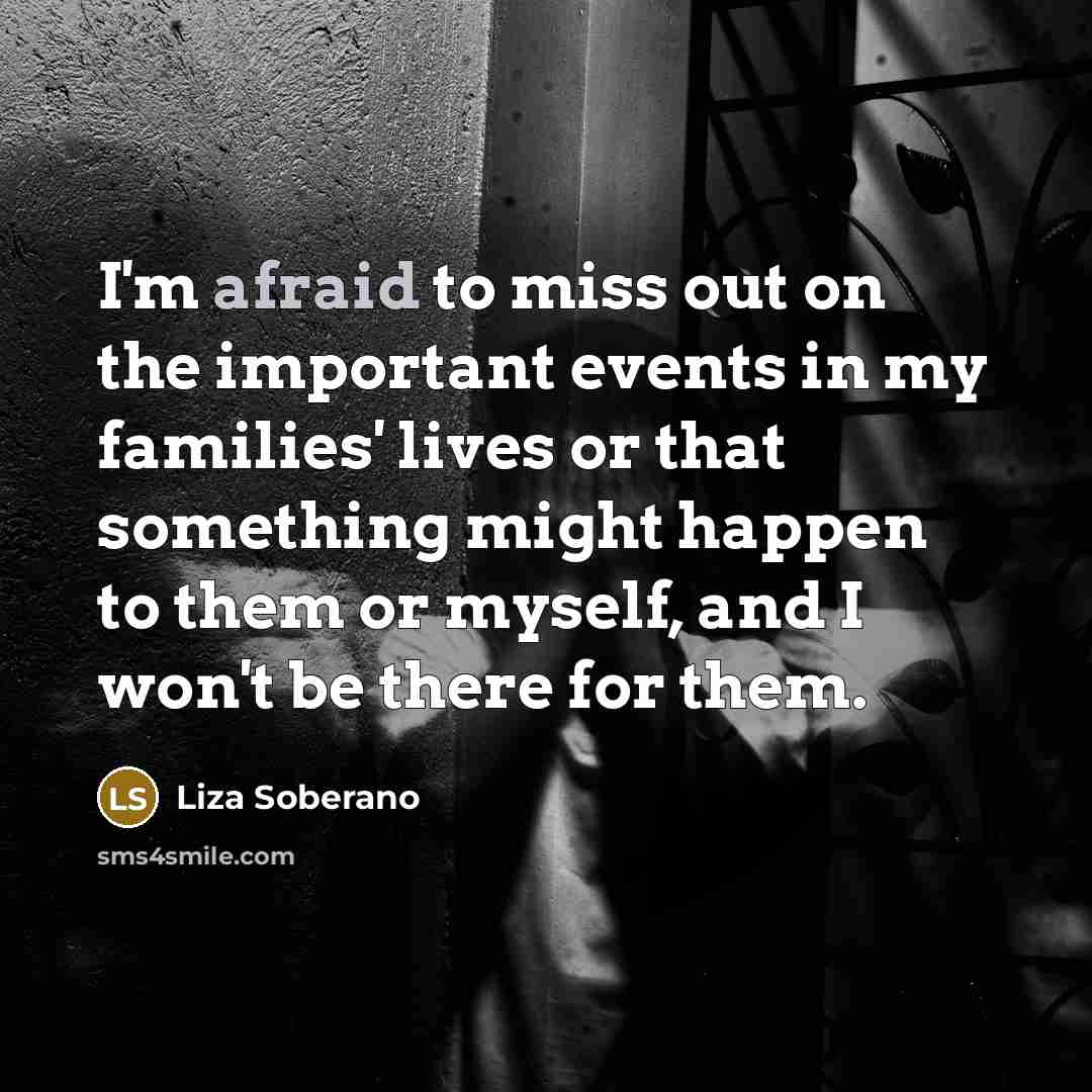 “I'm afraid to miss out on the important events in…” quote by Liza Soberano