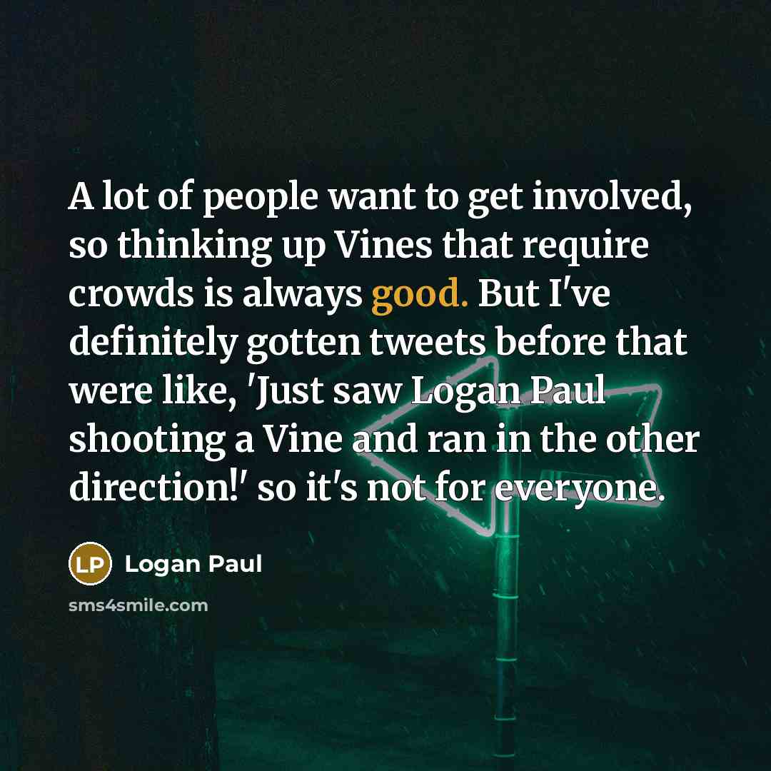 “A lot of people want to get involved, so thinking…” quote by Logan Paul