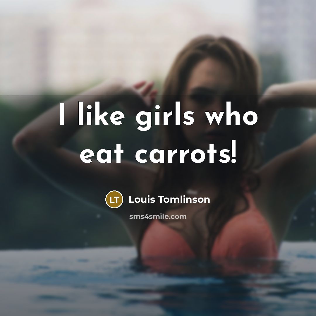 “I like girls who eat carrots!…” quote by Louis Tomlinson