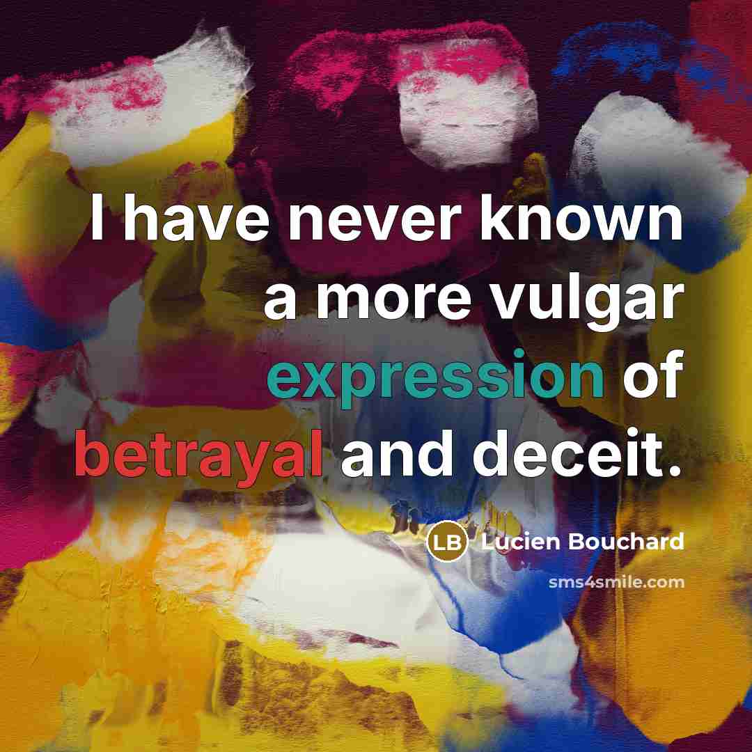 “I have never known a more vulgar expression of betrayal…” quote by Lucien Bouchard