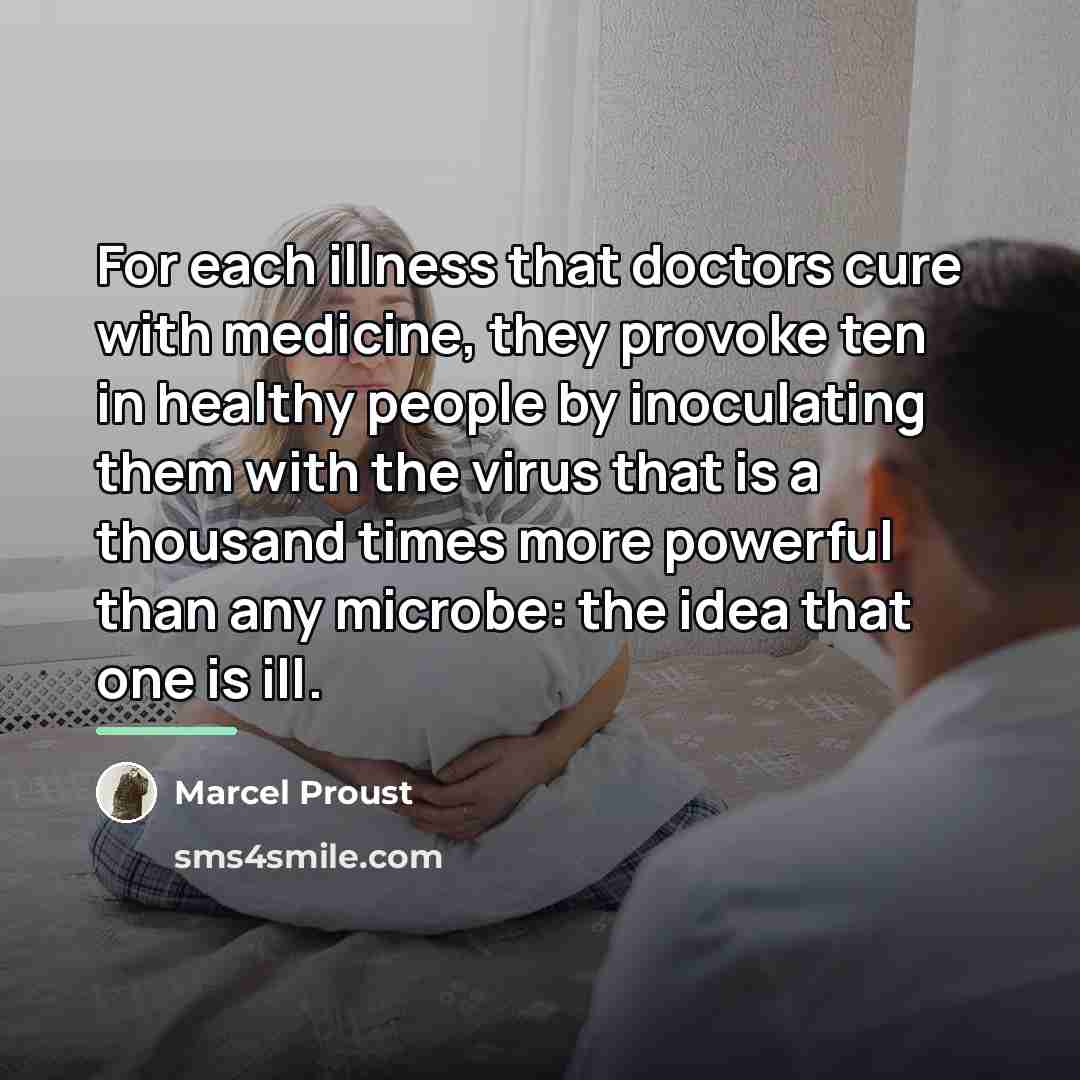 “For each illness that doctors cure with medicine, they provoke…” quote by Marcel Proust