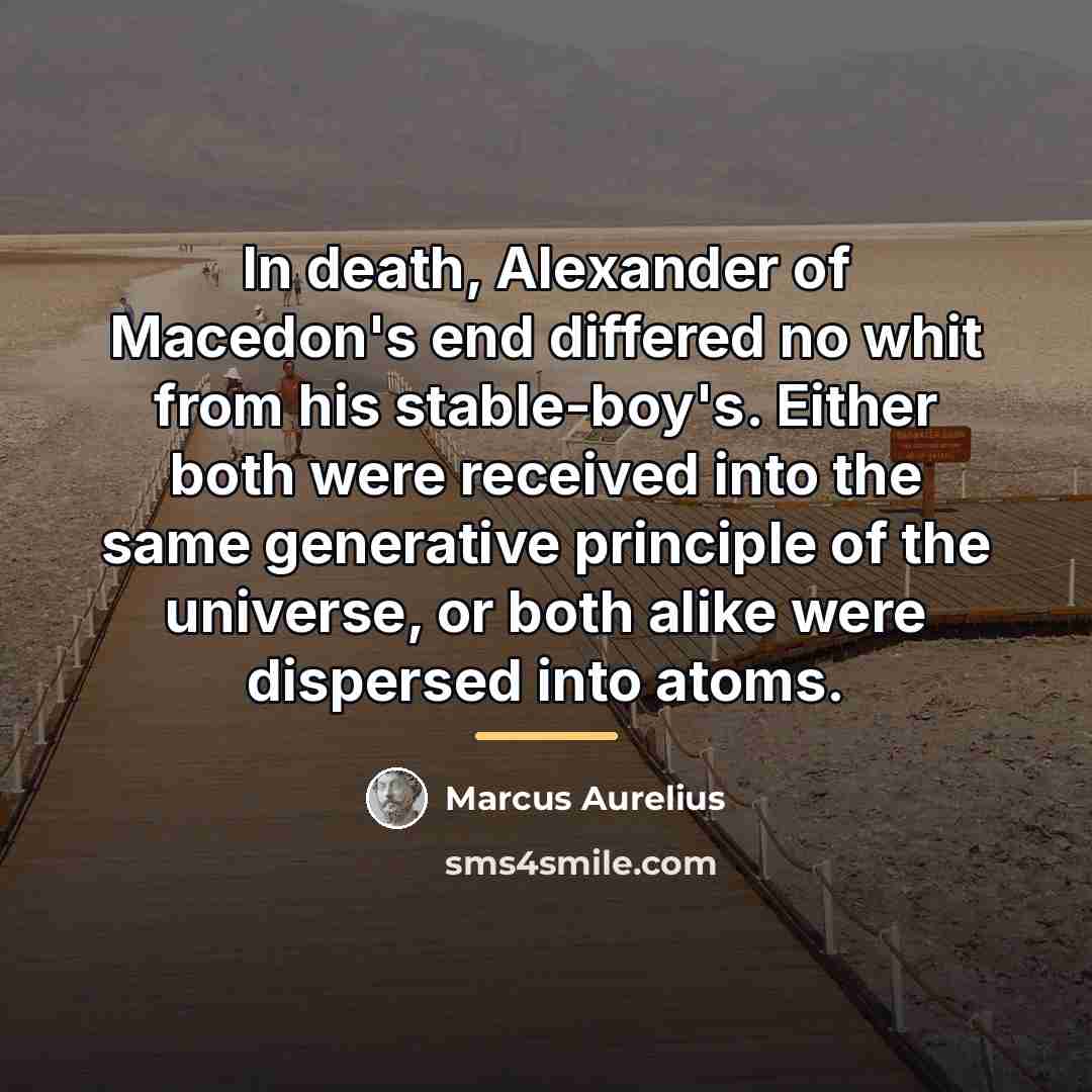 “In death, Alexander of Macedon's end differed no whit from…” quote by Marcus Aurelius