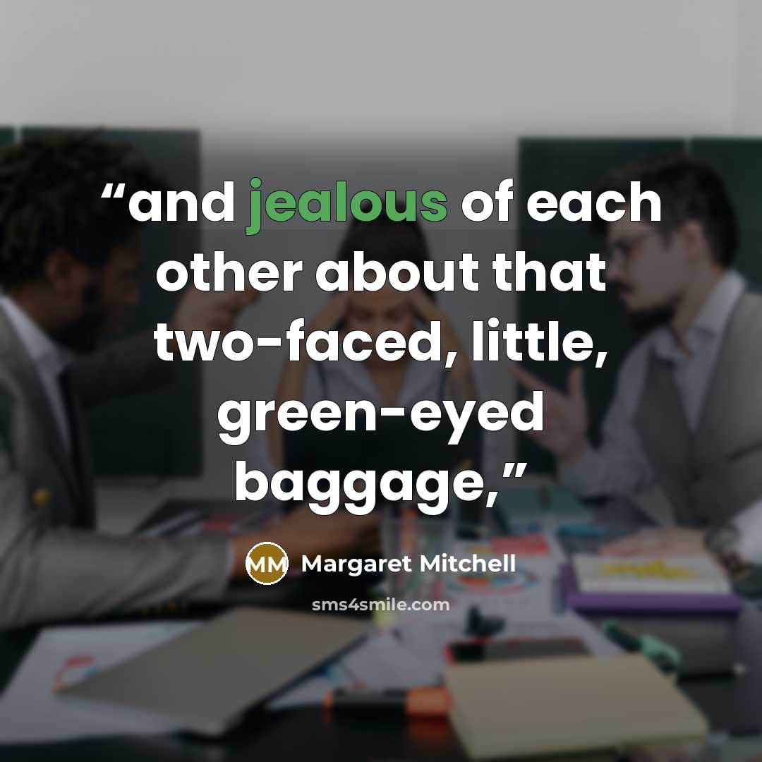 “and jealous of each other about that two-faced, little, green-eyed baggage,” quote by Margaret Mitchell