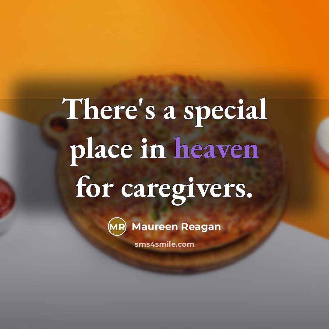 “There's a special place in heaven for caregivers.…” quote by Maureen Reagan