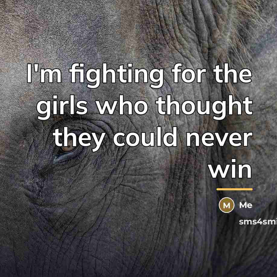 “I'm fighting for the girls who thought they could never…” quote by Me