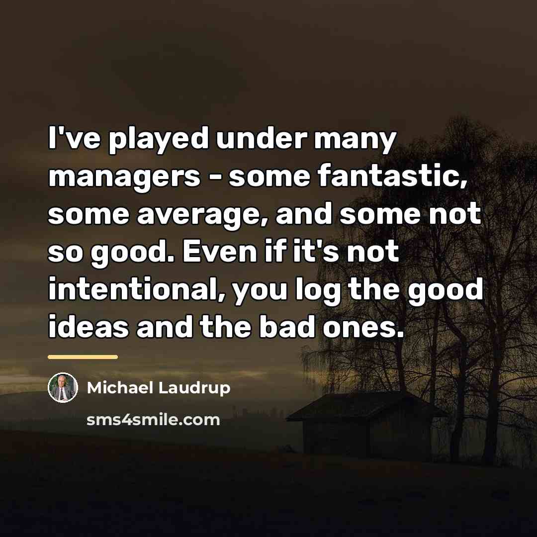 “I've played under many managers - some fantastic, some average,…” quote by Michael Laudrup