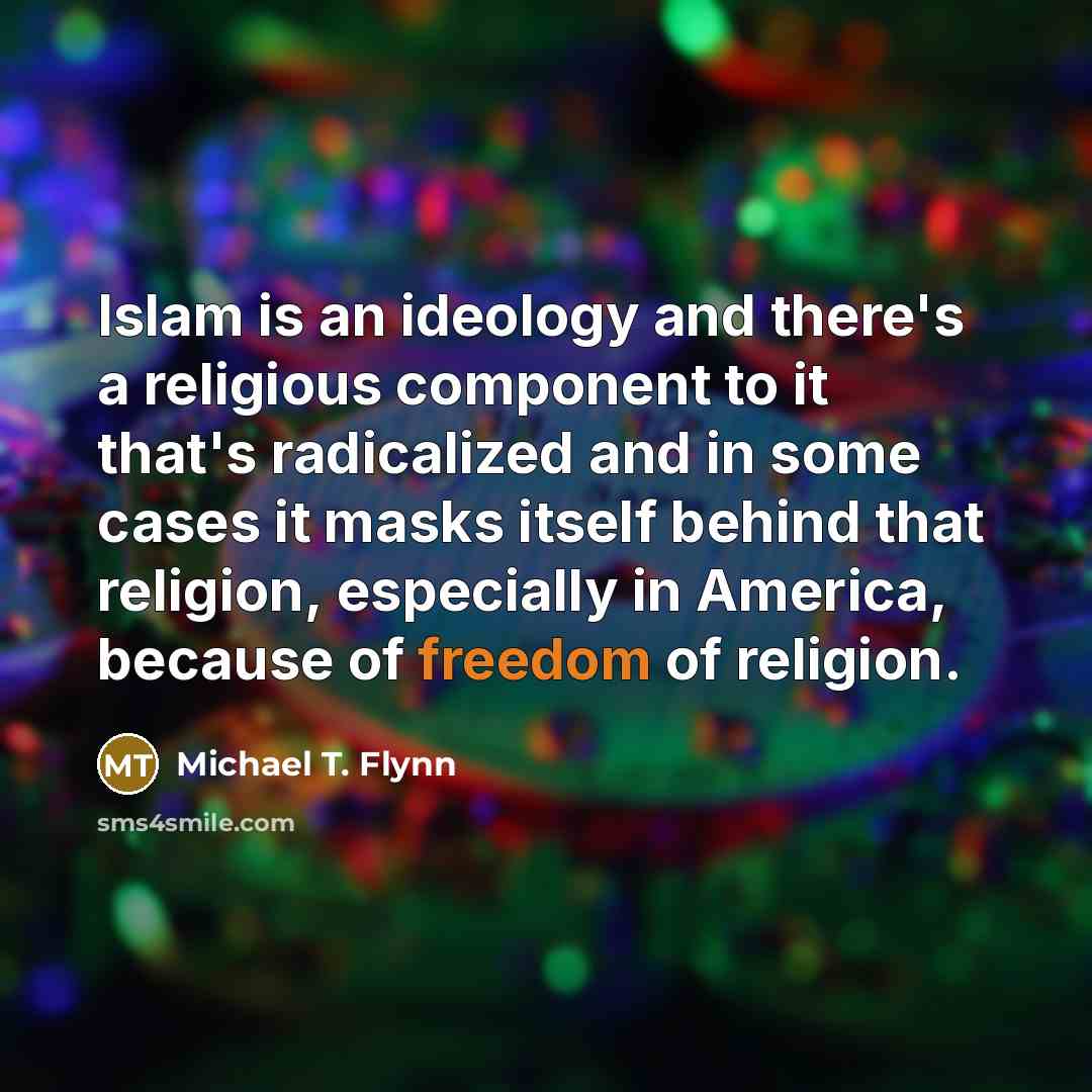 “Islam is an ideology and there's a religious component to…” quote by Michael T. Flynn