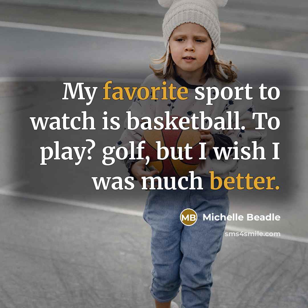 “My favorite sport to watch is basketball. To play? golf,…” quote by Michelle Beadle