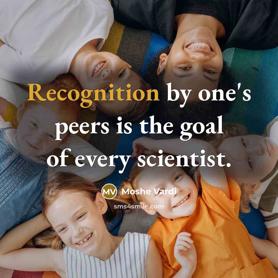 “Recognition by one's peers is the goal of every scientist.…” quote by Moshe Vardi