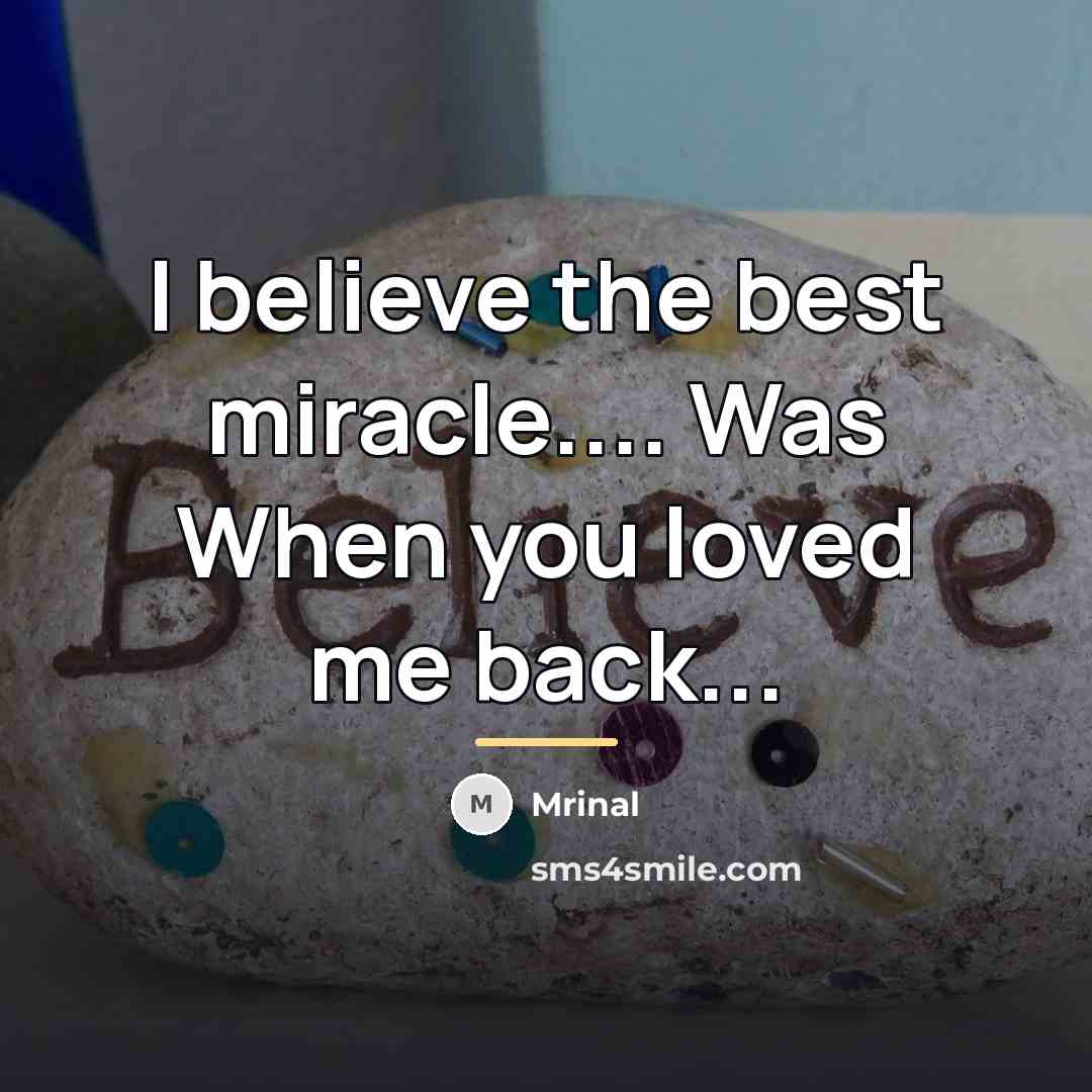 “I believe the best miracle.... Was When you loved me…” quote by Mrinal