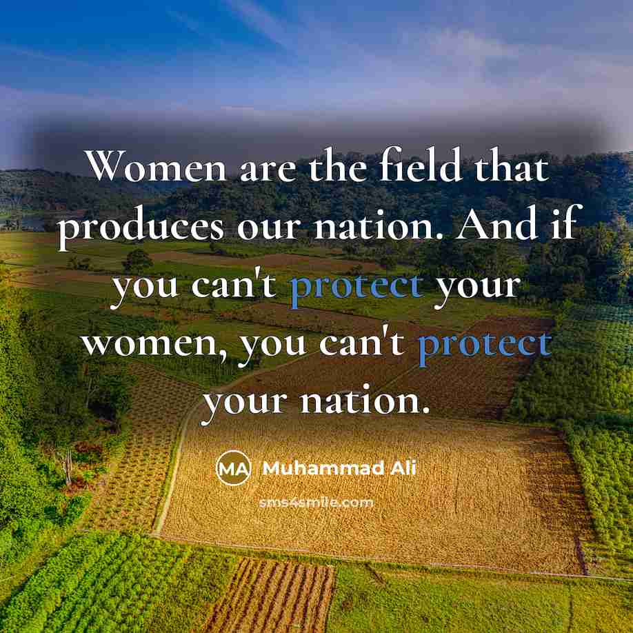 “Women are the field that produces our nation. And if…” quote by Muhammad Ali