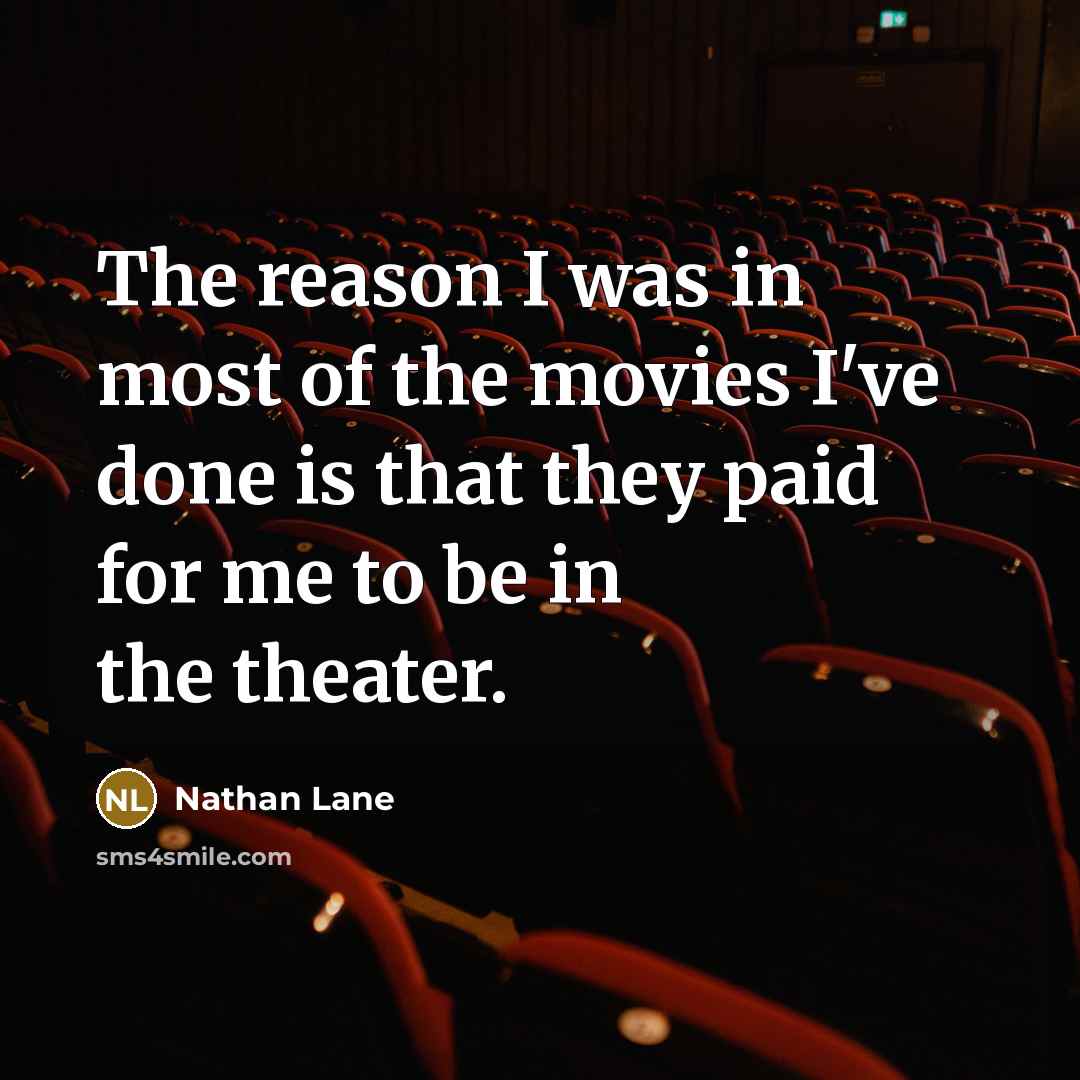 “The reason I was in most of the movies I've…” quote by Nathan Lane