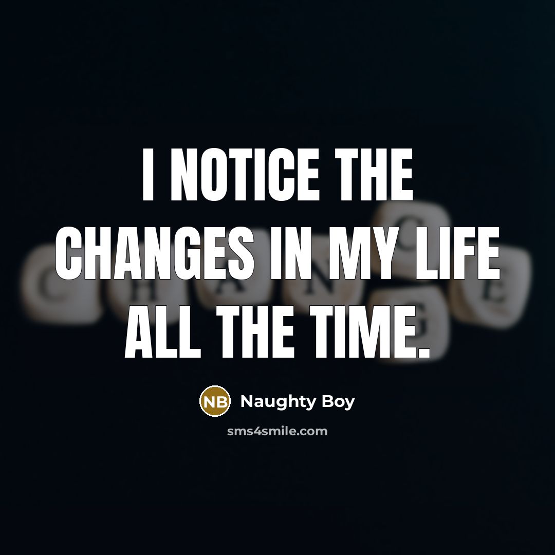 “I notice the changes in my life all the time.…” quote by Naughty Boy