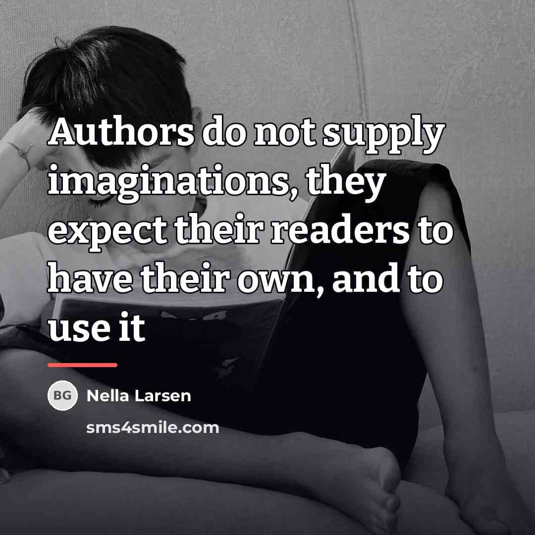“Authors do not supply imaginations, they expect their readers to…” quote by Nella Larsen