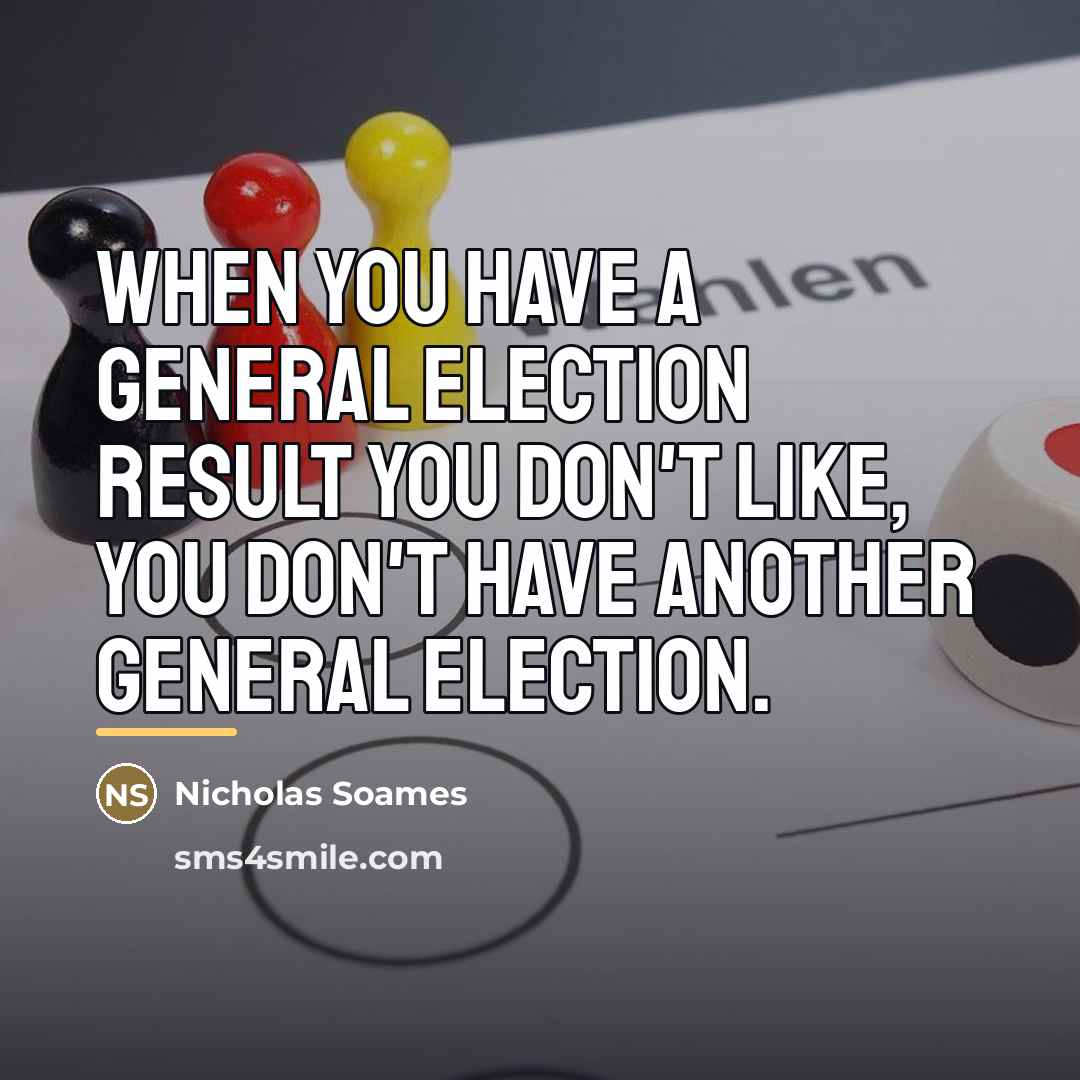 “When you have a general election result you don't like,…” quote by Nicholas Soames