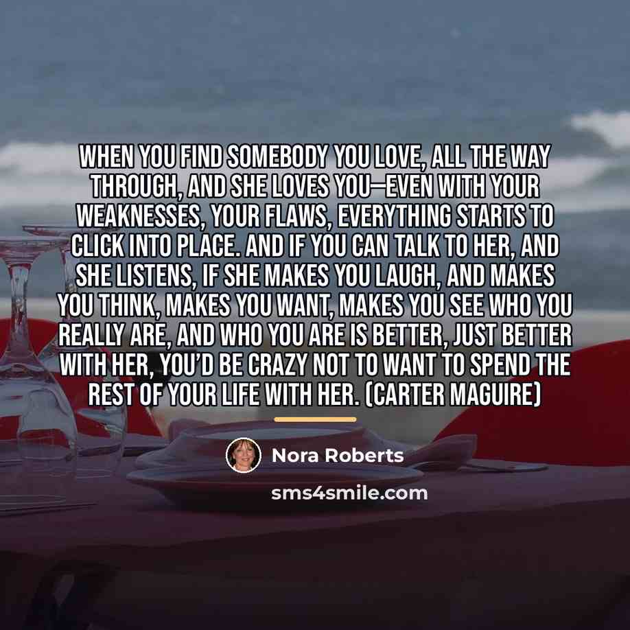“When you find somebody you love, all the way through,…” quote by Nora Roberts