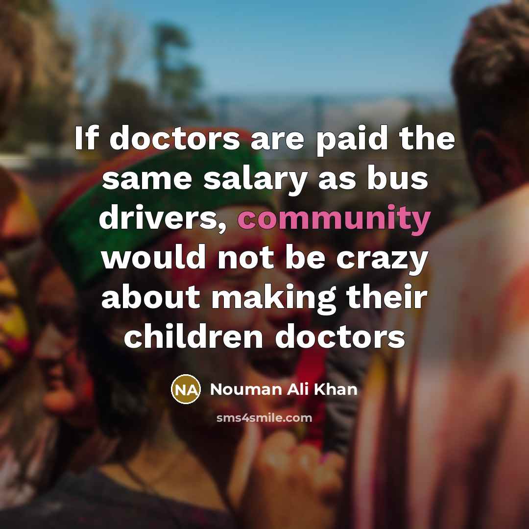 “If doctors are paid the same salary as bus drivers,…” quote by Nouman Ali Khan