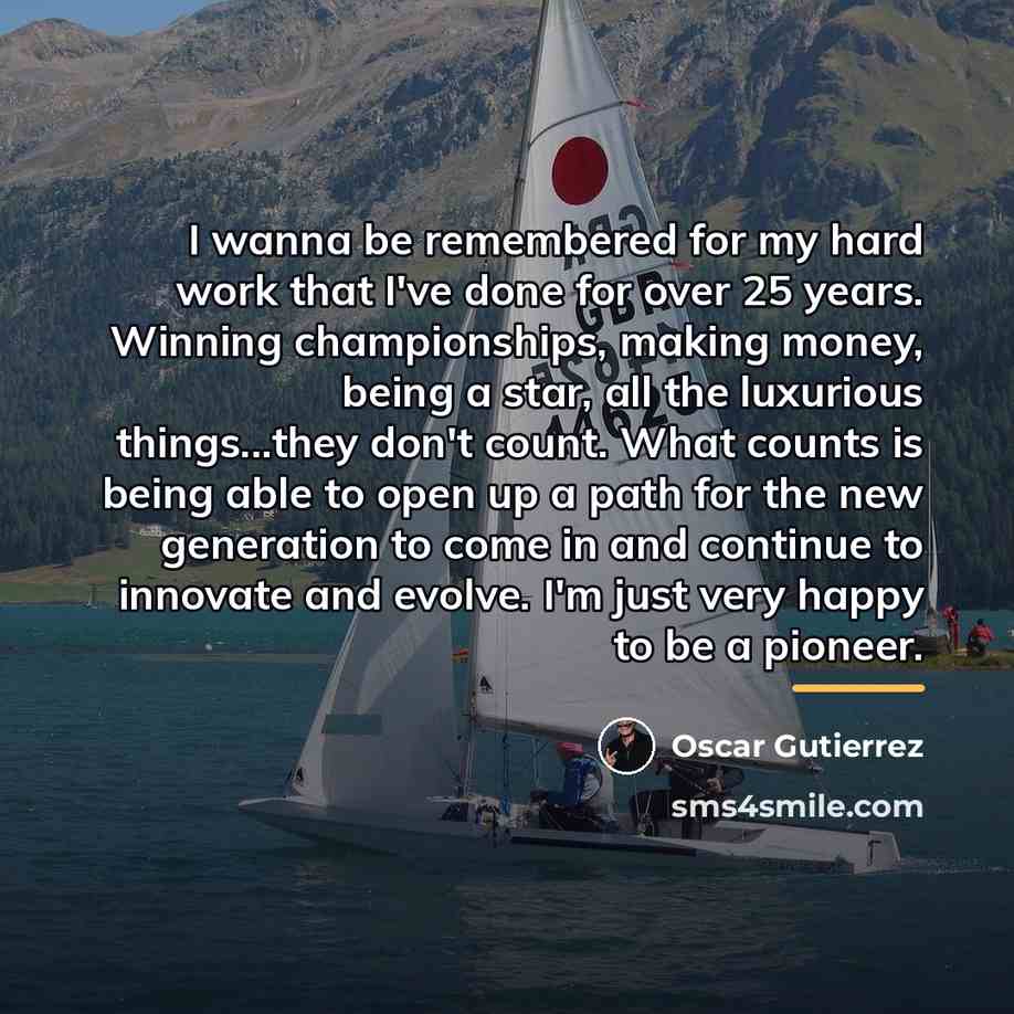 “I wanna be remembered for my hard work that I've…” quote by Oscar Gutierrez