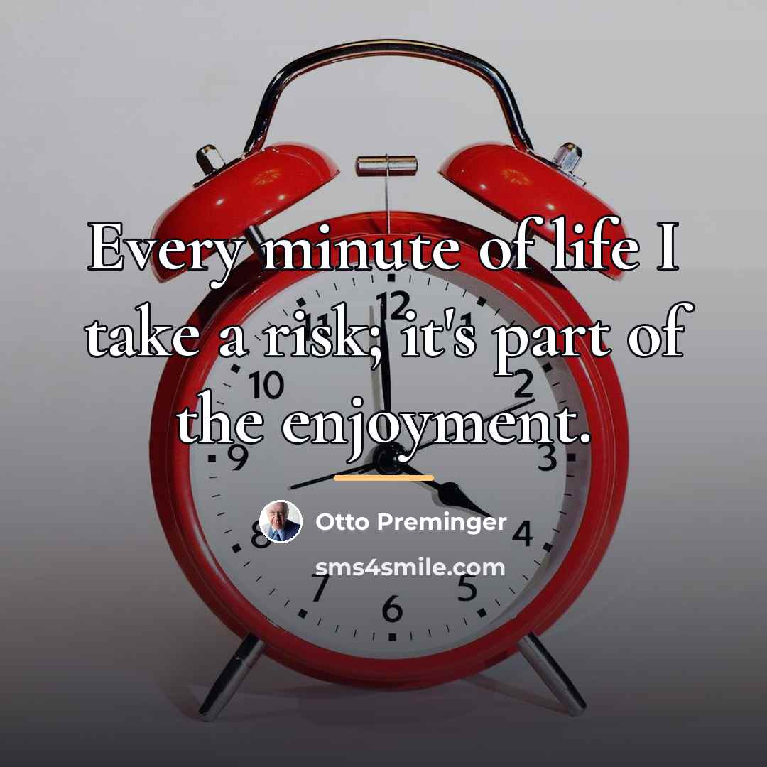 “Every minute of life I take a risk; it's part…” quote by Otto Preminger