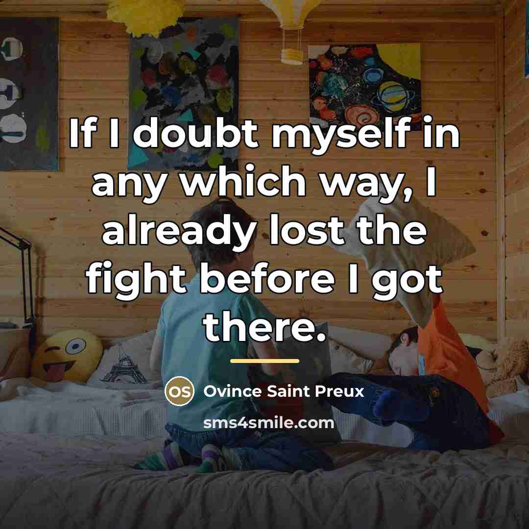 “If I doubt myself in any which way, I already…” quote by Ovince Saint Preux